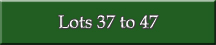 Lots 37 to 47